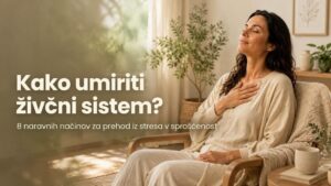 Kako umiriti živčni sistem 8 naravnih načinov za prehod iz stresa v sproščenost